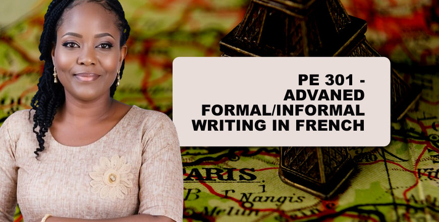 PE 301 - ADVANED FORMAL INFORMAL WRITING IN FRENCH